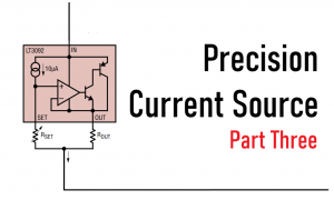 Read more about the article Precision Current Source : Part Three